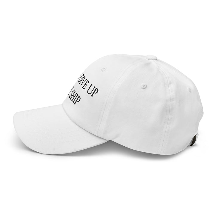 Dad Hat - Dont Give Up The Ship (Black Embroidered)