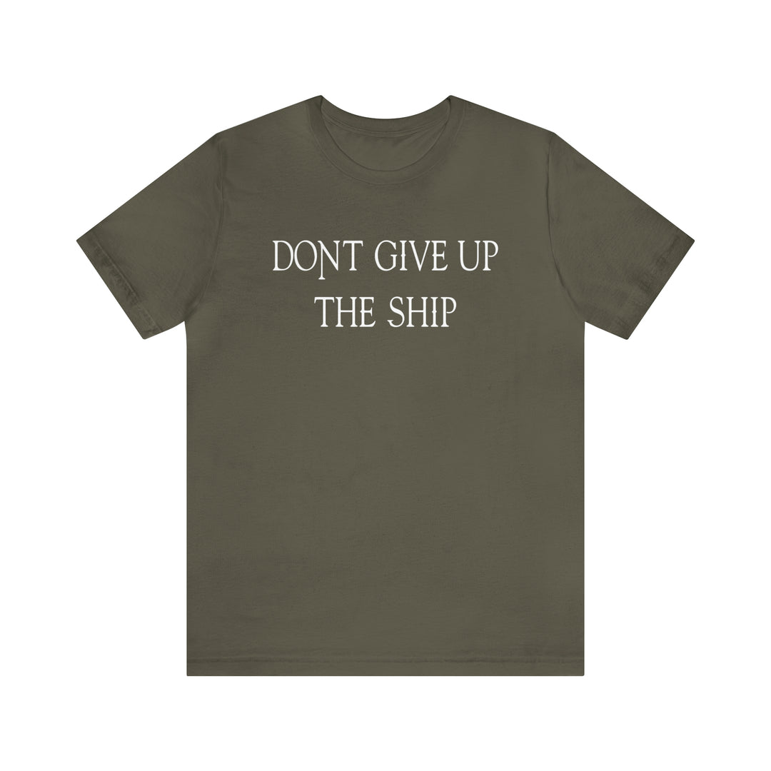 Don't Give Up The Ship T Shirt: Bella + Canvas 3001