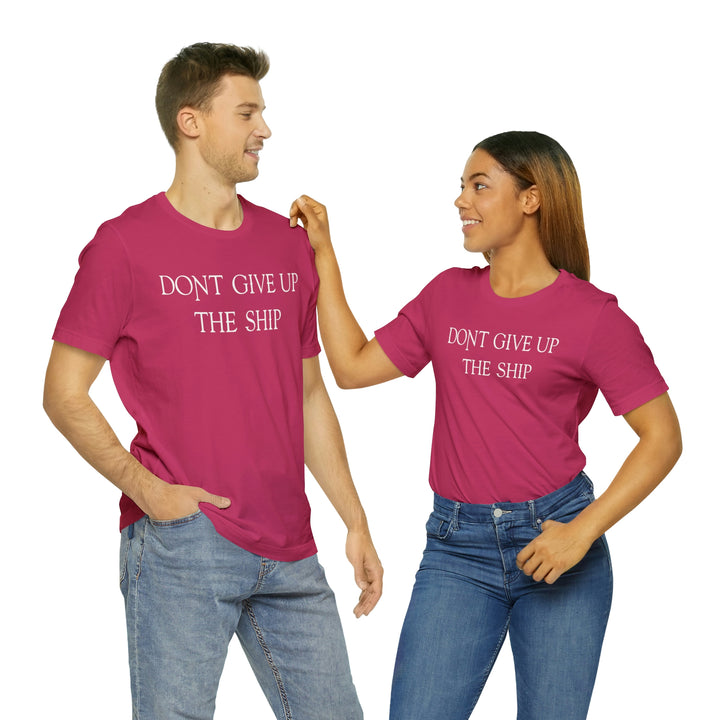 Don't Give Up The Ship T Shirt: Bella + Canvas 3001