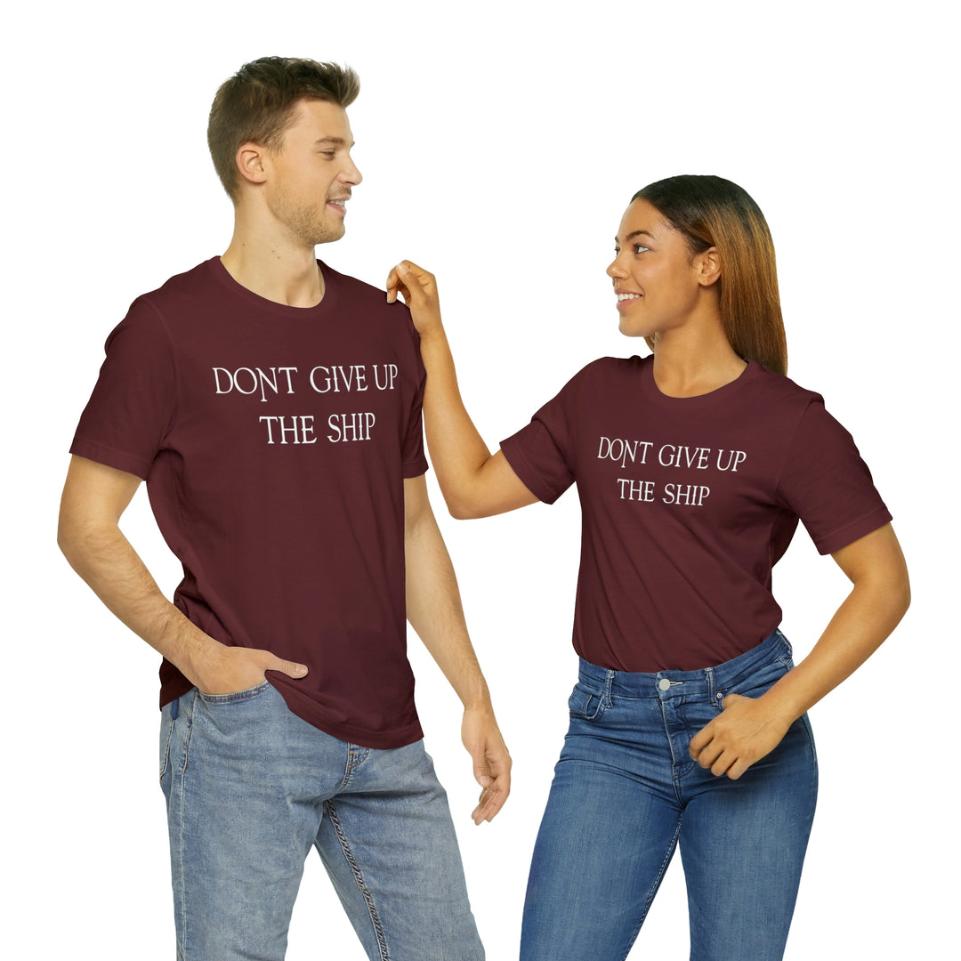 Don't Give Up The Ship T Shirt: Bella + Canvas 3001