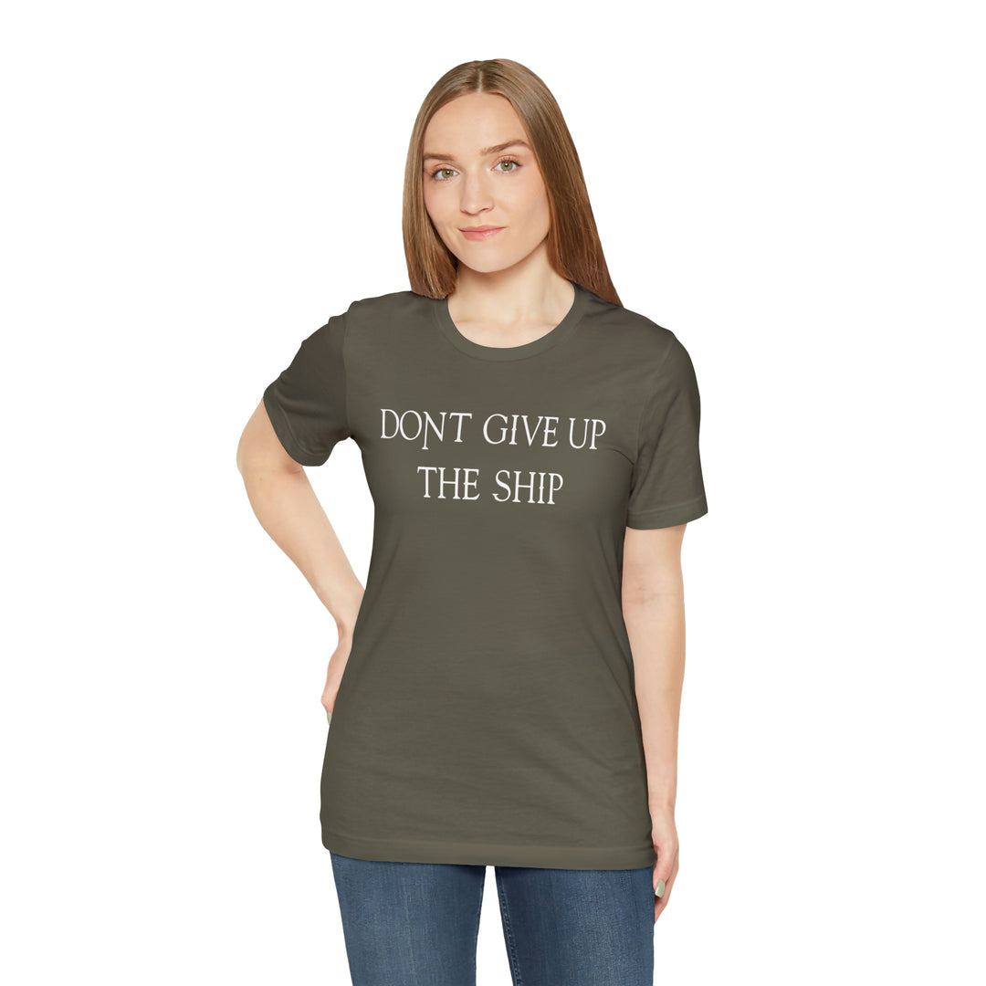 Don't Give Up The Ship T Shirt: Bella + Canvas 3001