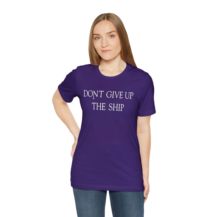 Don't Give Up The Ship T Shirt: Bella + Canvas 3001