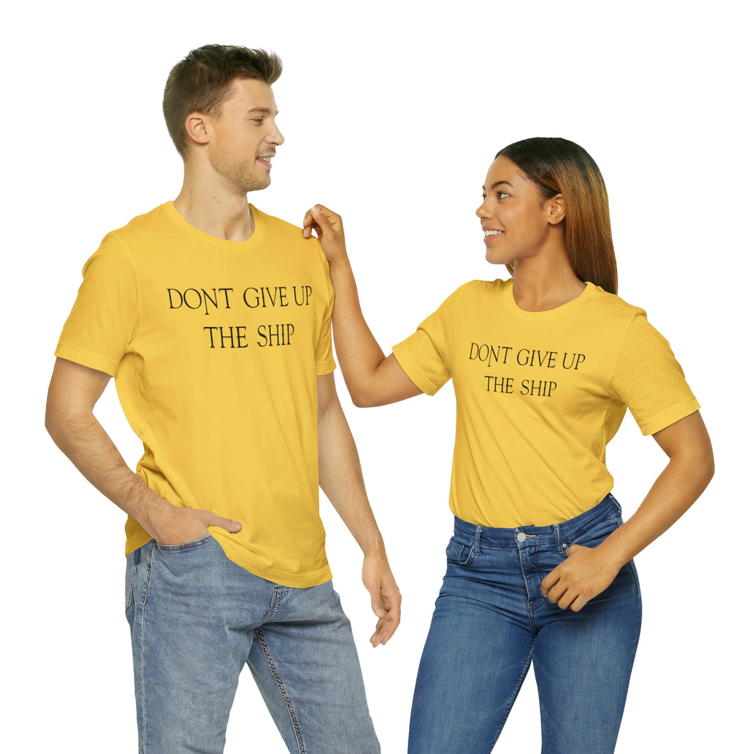 Don't Give Up The Ship T Shirt: Bella + Canvas 3001