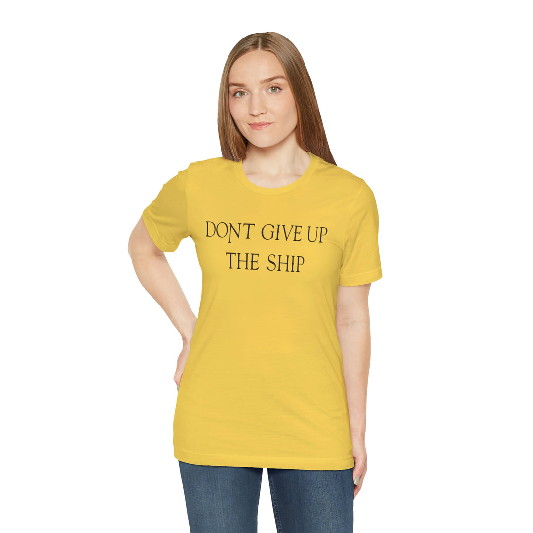 Don't Give Up The Ship T Shirt: Bella + Canvas 3001